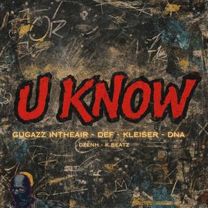 U KNOW (feat. DEF, Kleiser, DNA & Dzenh) (Explicit)