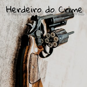 Herdeiro do Crime (Explicit)