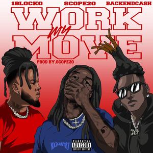 WORK MY MOVE (feat. 1Blocko & BackendCash) (Explicit)
