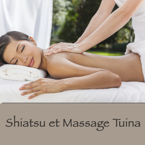 Shiatsu et massage tuina – Musique zen pour massage relaxant de la tradition orientale, shiatsu et tui na, bien-être en musique pour stimuler l'organisme et l'esprit