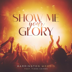 Show Me Your Glory (feat. Tiana Caines)