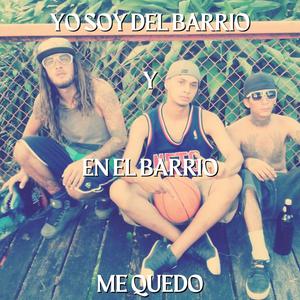 Yo soy del barrio y en el barrio me quedo (Explicit)