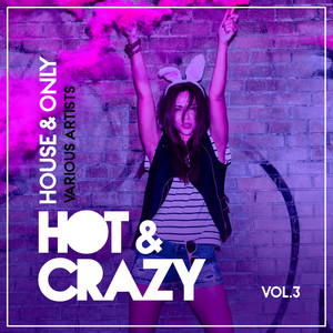 Hot & Crazy (House & Only) , Vol. 3