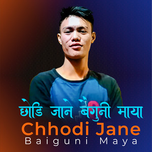 Chhodi Jane Baiguni Maya