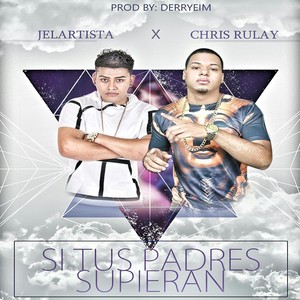 Si Tus Padres Supieran (feat. Chris Rulayy)