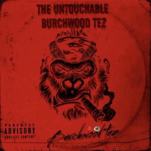 The Untouchable BurchwoodTez (Explicit)