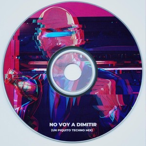 No Voy a Dimitir (Un Piquito Techno Mix)