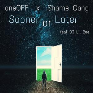 Sooner or Later (feat. Shame Gang & DJ Lil Bee) [Explicit]