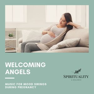 Welcoming Angels - Music For Mood Swings During Pregnancy