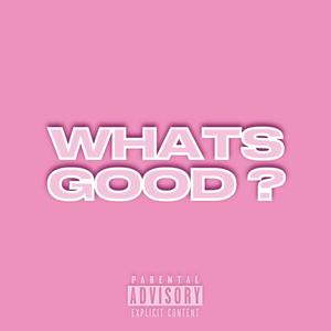 WHATS  GOOD? (Explicit)