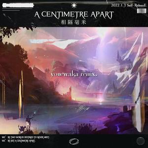 A Centimetre Apart (yonewaka Remix)