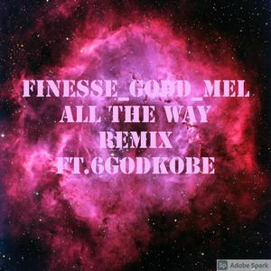 All The Way(feat. 6GodKobe) (Remix|Explicit)
