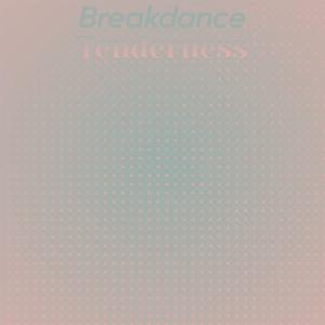 Breakdance Tenderness