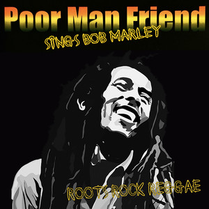 Roots Rock Reggae: Poor Man Friend Sings Bob Marley