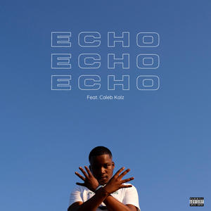 Echo (feat. Caleb Kalz) [Explicit]