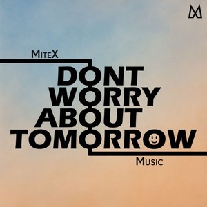 Don't Worry About Tomorrow (Original Mix)