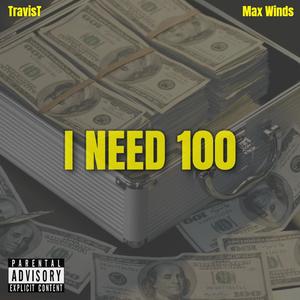 I NEED 100 (feat. Max Winds) (Explicit)