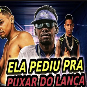 Ela Pediu pra Puxar do Lança