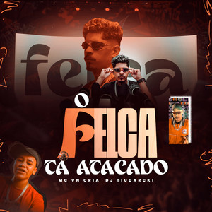 O FELCA TÁ ATACADO (Explicit)