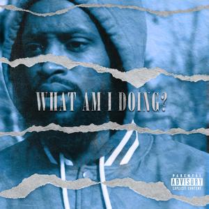 What Am I Doing? (Explicit)