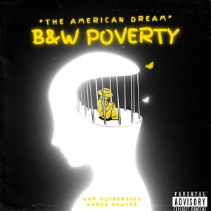 B&W POVERTY (“The American Dream” Ft. Aaron Sawyer|Explicit)