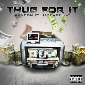 Thug for It (feat. Nascarr Nat) [Explicit]