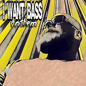 I Want Bass (House) Anthem