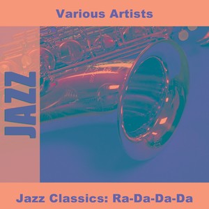 Jazz Classics: Ra-Da-Da-Da