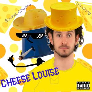 Cheese Louise (feat. Bucket Cheese)