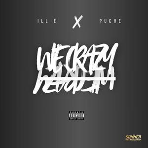 WE CRAZY (feat. ILL E & PUCHE) (Explicit)
