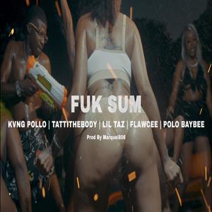 Fuk Sum (feat. Kvng Pollo, Tatti The Body, Flawcee & Polo BayBee) (Radio Edit|Explicit)