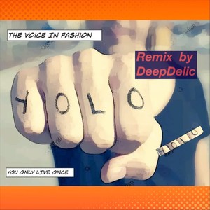 The Voice In Fashion - Y.O.L.O (You Only Live Once DeepDelic Radio Mix)