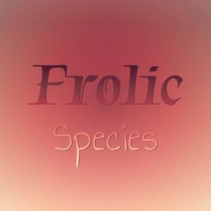 Frolic Species