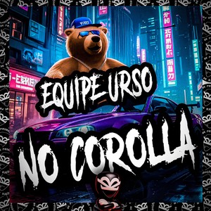 EQUIPE URSO NO COROLLA (Explicit)
