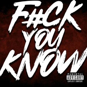 F#CK YOU KNOW (feat. Young Cease Da Realest) [Explicit]