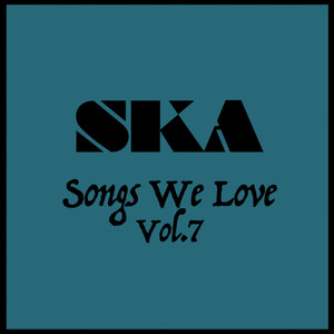 Ska Songs We Love Vol. 7