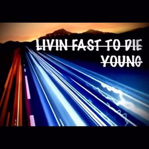 Living fast to die young (Explicit)