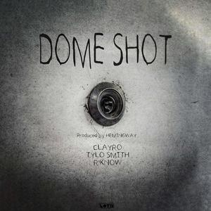 Dome Shot (feat. Clayro, Tylo $mith & R'Know) [Explicit]