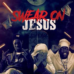 Swear On Jesus (feat. Ralf .D Avenue & BAGDATKingSolo) [Explicit]