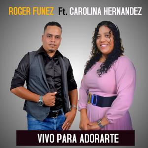 VIVO PARA ADORARTE / Roger Funez (feat. Carolina Hernandez) [En vivo]