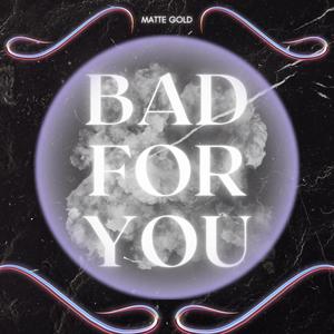 Bad For You (Explicit)