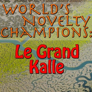 World's Novelty Champions: Le Grand Kalle