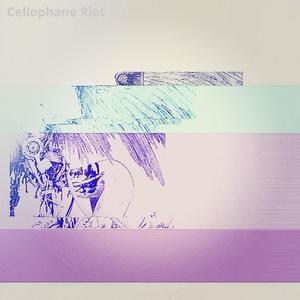 Cellophane Riot (Explicit)