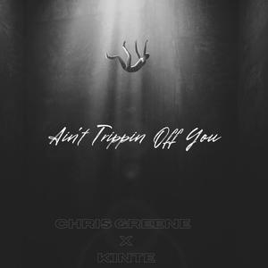 Aint Trippin Off You (feat. Kinte)