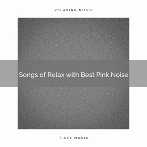 Songs of Relax with Best Pink Noise