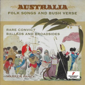 Australia Folk Songs And Bush Verse, Volume One - Rare Convict Ballads And Broadsides