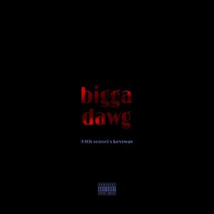 bigga dawg (Explicit)