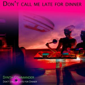 Don't call me late for Dinner