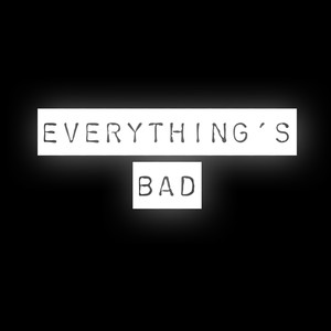 Everything's Bad (Explicit)