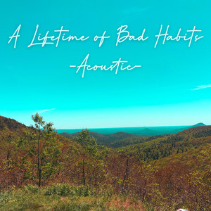 A Lifetime of Bad Habits (Acoustic)